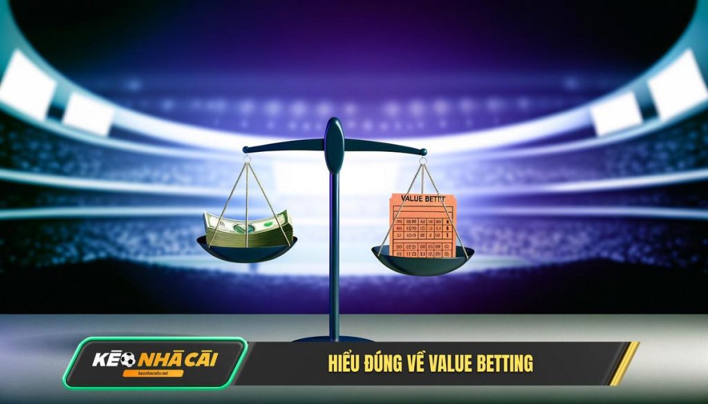 Hiểu Đúng Về Value Betting