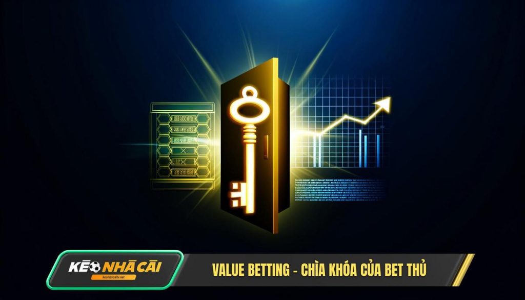 Value Betting - Chìa Khóa Của Bet Thủ