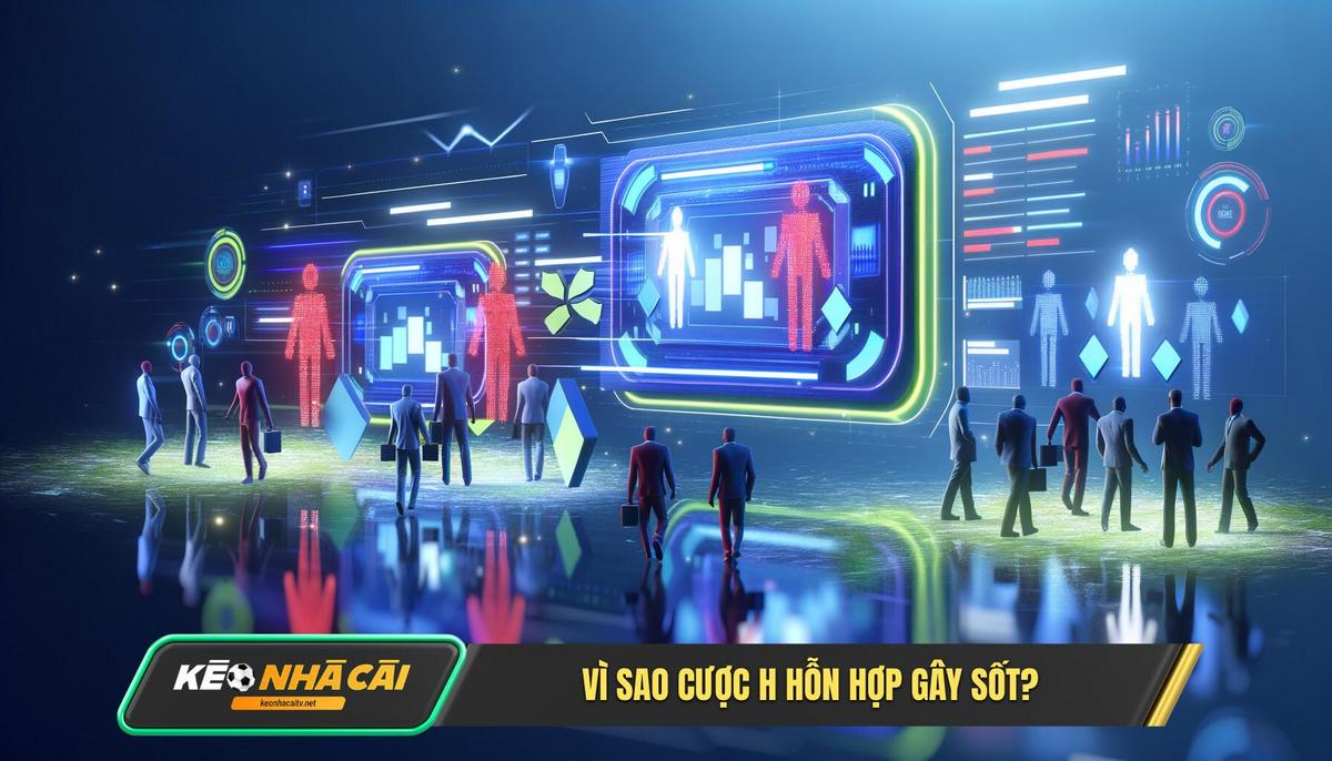 Vì Sao Cược H Hỗn Hợp Lại Gây Sốt Trong Cộng Đồng Cá Cược 